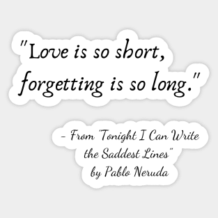 A Quote from "Tonight I Can Write the Saddest Line" by Pablo Neruda Sticker